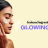 Natural Ingredients for Glowing Skin