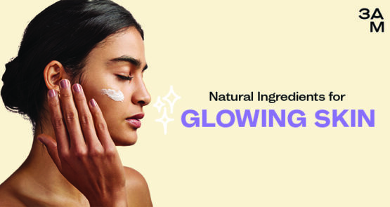 Natural Ingredients for Glowing Skin